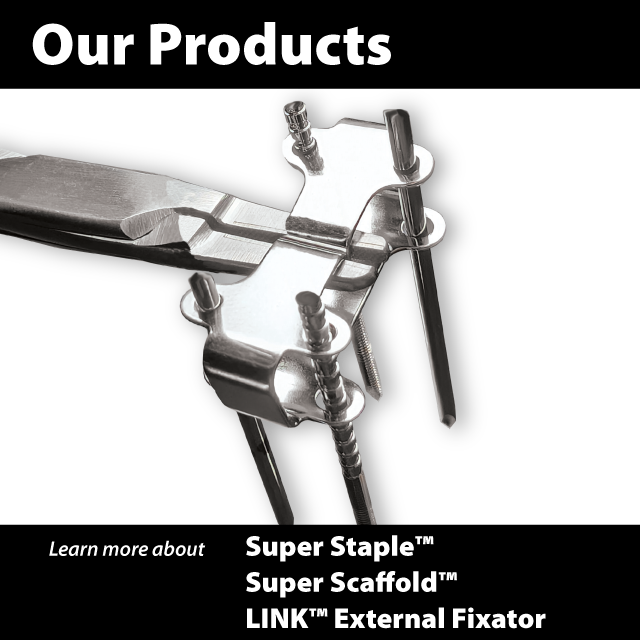 Our Products Link, Learn more about the Super Staple, the Super Scaffold and the LINK External Fixator, Image contains above text and an image of forceps holding a 4 pin LINK device with pins placed
